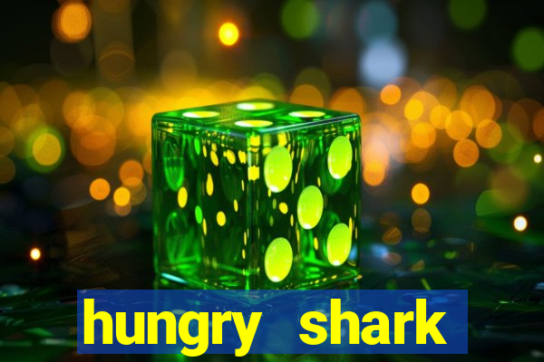 hungry shark evolution dinheiro infinito